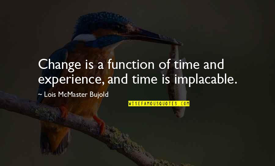 Cherrybam Cute Quotes By Lois McMaster Bujold: Change is a function of time and experience,