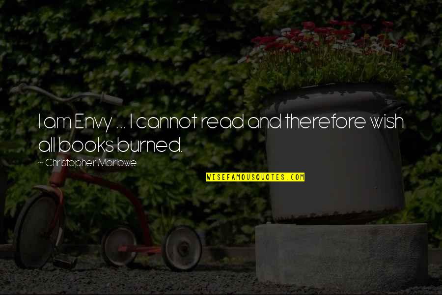 Cherrybam Photography Quotes By Christopher Marlowe: I am Envy ... I cannot read and Cherrybam Photography Quotes By Christopher Marlowe: I am Envy ... I cannot read and