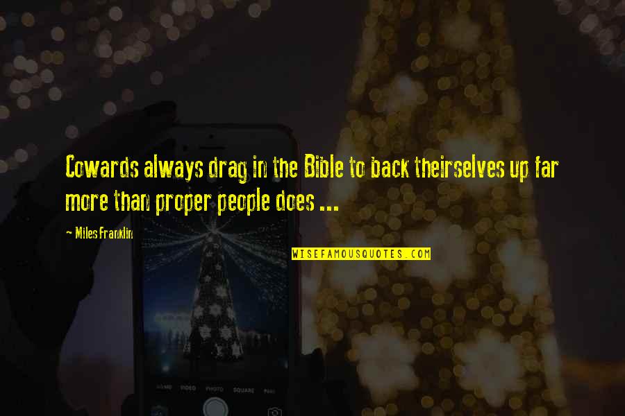 Cherrybam Quotes By Miles Franklin: Cowards always drag in the Bible to back Cherrybam Quotes By Miles Franklin: Cowards always drag in the Bible to back