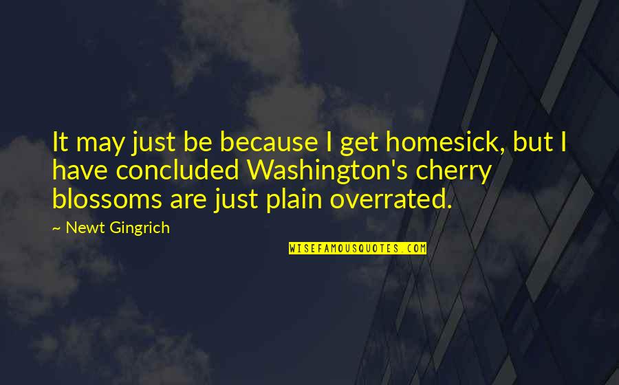 Cherry's Quotes By Newt Gingrich: It may just be because I get homesick,