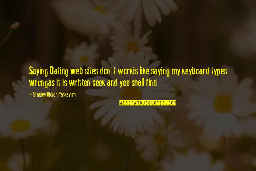 Cherry's Quotes By Stanley Victor Paskavich: Saying Dating web sites don't workis like saying