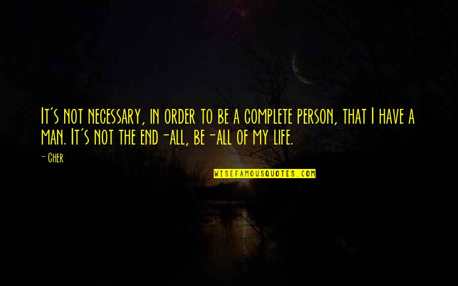 Cher's Quotes By Cher: It's not necessary, in order to be a