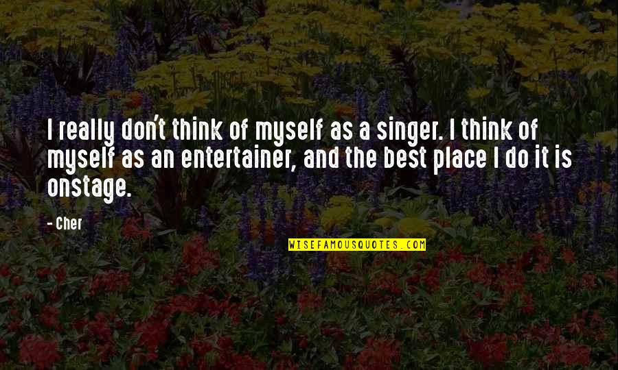 Cher's Quotes By Cher: I really don't think of myself as a