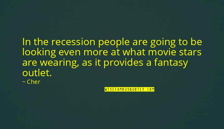 Cher's Quotes By Cher: In the recession people are going to be