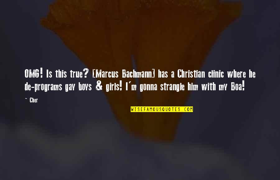 Cher's Quotes By Cher: OMG! Is this true? [Marcus Bachmann] has a