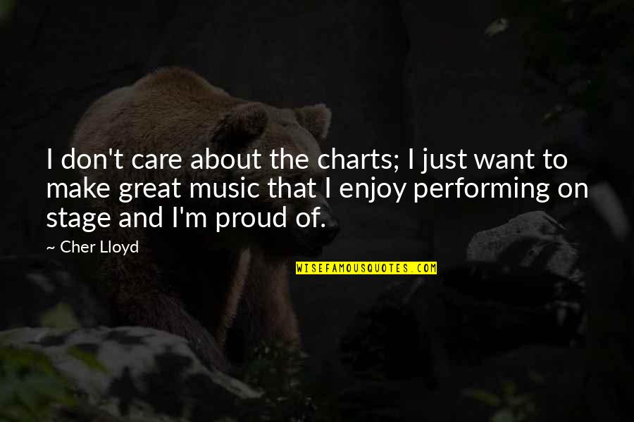 Cher's Quotes By Cher Lloyd: I don't care about the charts; I just