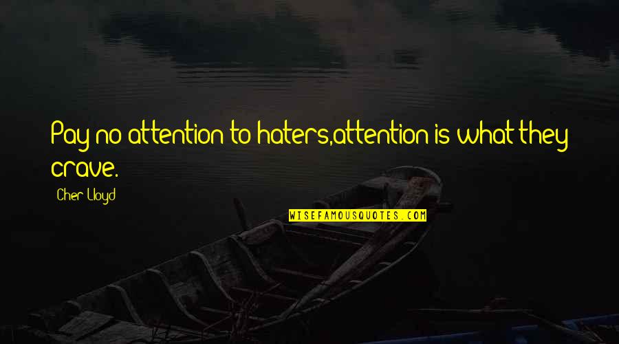 Cher's Quotes By Cher Lloyd: Pay no attention to haters,attention is what they