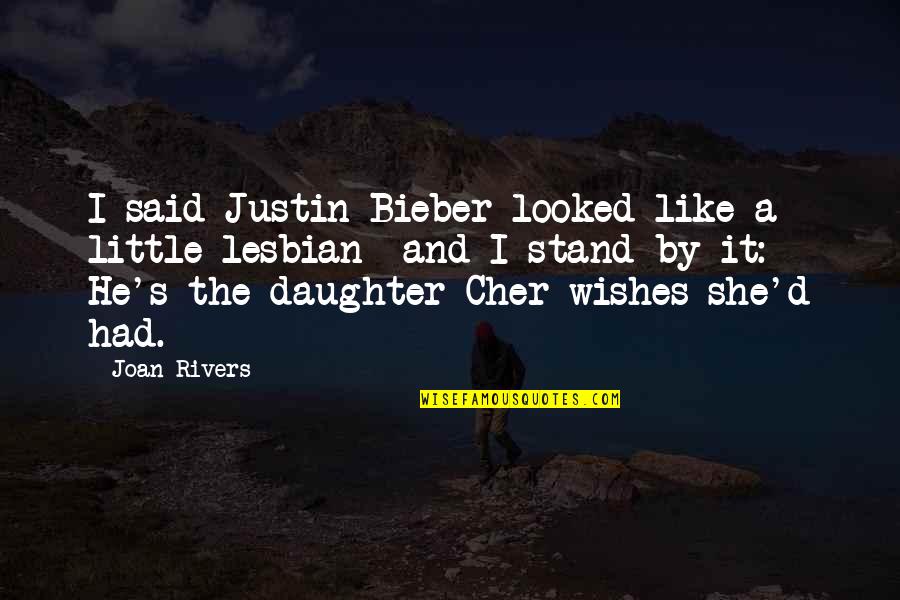 Cher's Quotes By Joan Rivers: I said Justin Bieber looked like a little