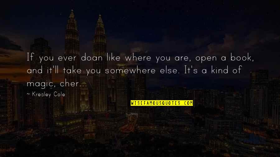 Cher's Quotes By Kresley Cole: If you ever doan like where you are,