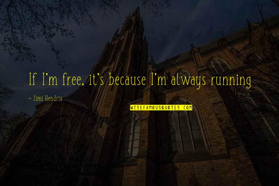 Chersonesus Pottery Quotes By Jimi Hendrix: If I'm free, it's because I'm always running