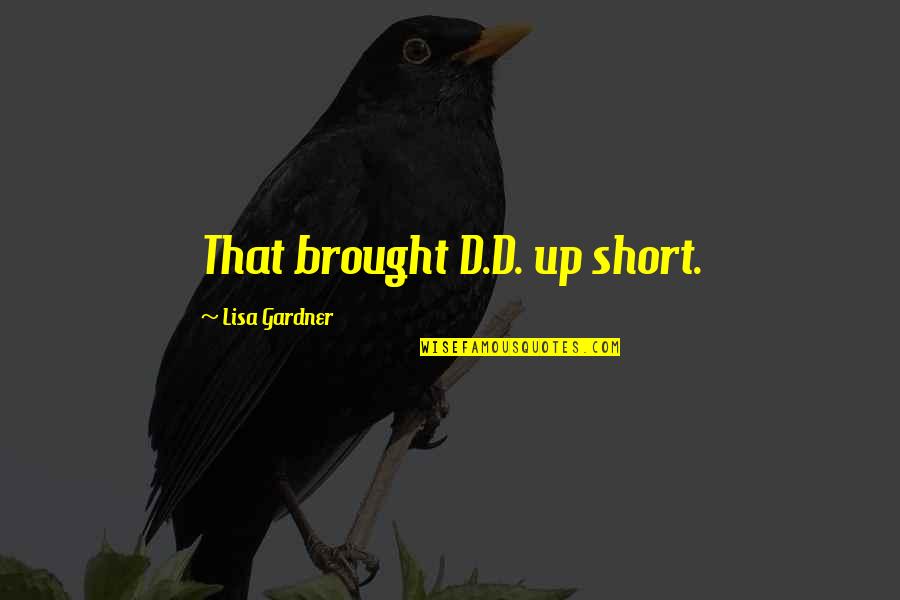 Chersti Berdahl Quotes By Lisa Gardner: That brought D.D. up short.