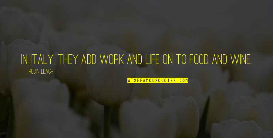 Chersti Berdahl Quotes By Robin Leach: In Italy, they add work and life on