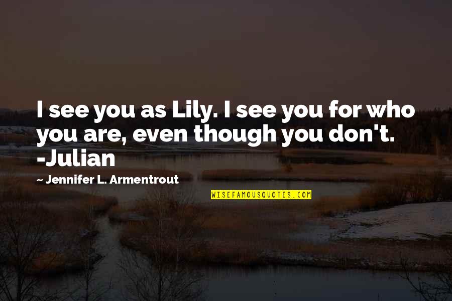 Cherthala Karthiyayini Quotes By Jennifer L. Armentrout: I see you as Lily. I see you