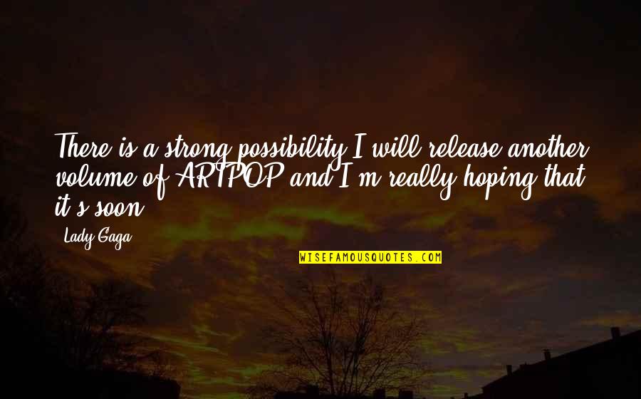 Cherthala Karthiyayini Quotes By Lady Gaga: There is a strong possibility I will release