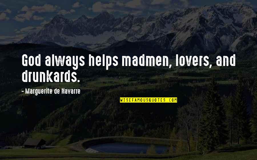 Cherthala Karthiyayini Quotes By Marguerite De Navarre: God always helps madmen, lovers, and drunkards.