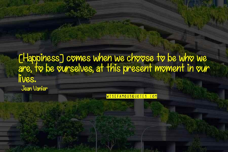 Chertoff Mossad Quotes By Jean Vanier: [Happiness] comes when we choose to be who