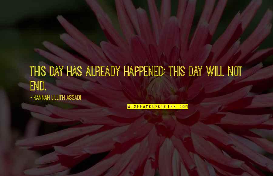 Chertoviskoye Quotes By Hannah Lillith Assadi: This day has already happened; this day will Chertoviskoye Quotes By Hannah Lillith Assadi: This day has already happened; this day will
