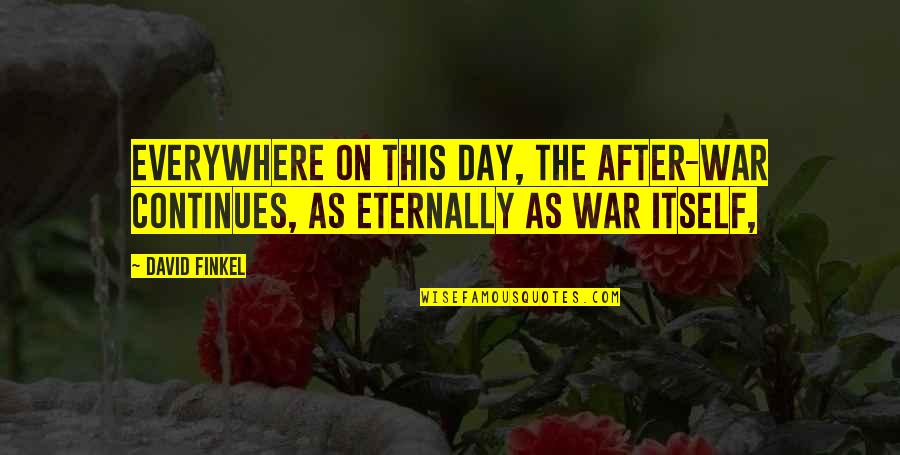 Chertyami Quotes By David Finkel: Everywhere on this day, the after-war continues, as