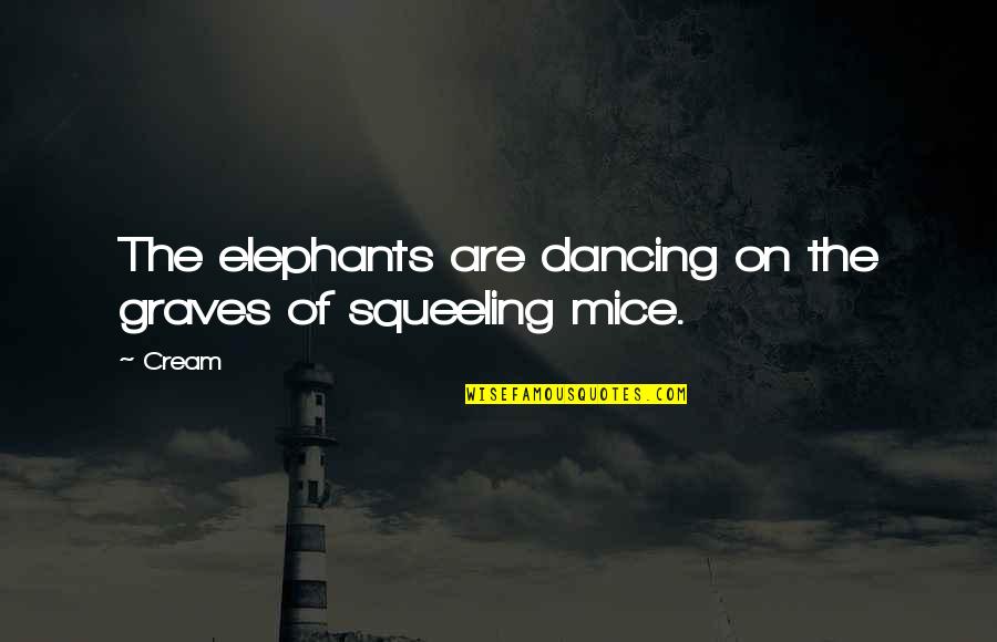 Cherubic Quotes By Cream: The elephants are dancing on the graves of