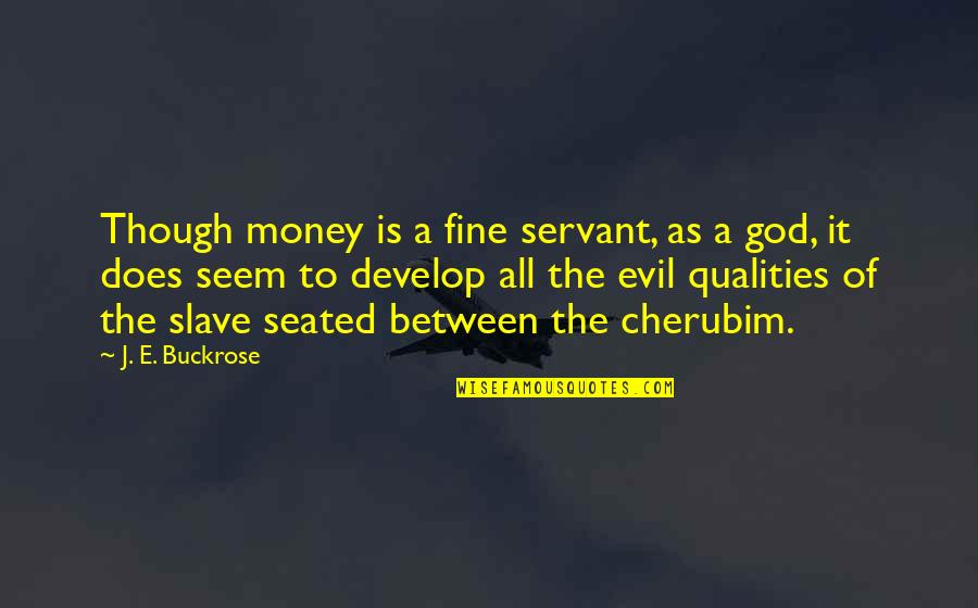 Cherubim Quotes By J. E. Buckrose: Though money is a fine servant, as a Cherubim Quotes By J. E. Buckrose: Though money is a fine servant, as a