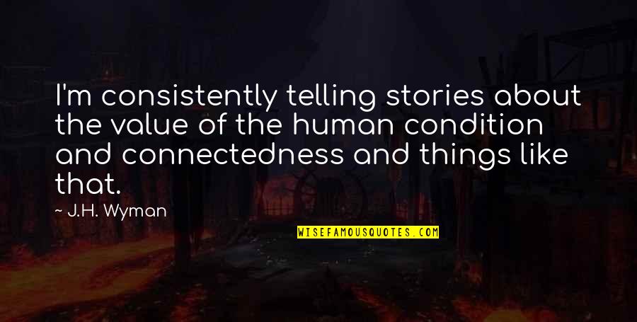 Cherubin Quotes By J.H. Wyman: I'm consistently telling stories about the value of Cherubin Quotes By J.H. Wyman: I'm consistently telling stories about the value of