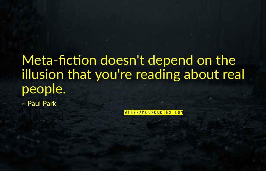 Cherubin Quotes By Paul Park: Meta-fiction doesn't depend on the illusion that you're