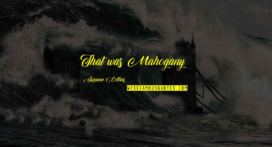 Cherukara Family Quotes By Suzanne Collins: That was Mahogany!!