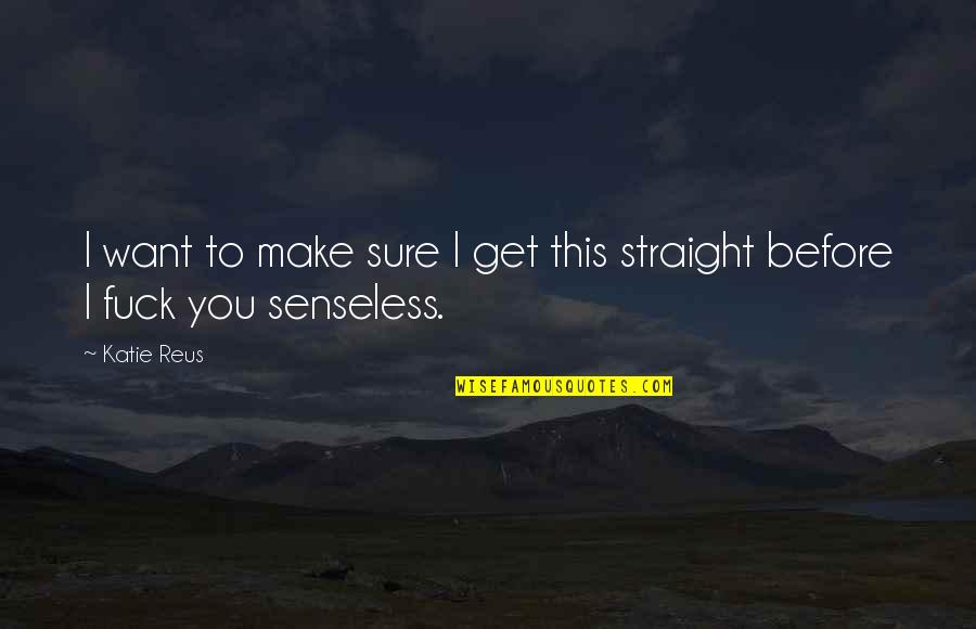 Cherukara Railway Quotes By Katie Reus: I want to make sure I get this