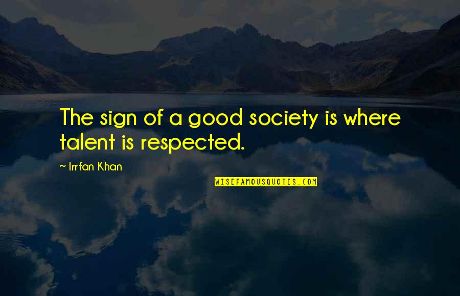 Cherukarakuzhiyil Quotes By Irrfan Khan: The sign of a good society is where Cherukarakuzhiyil Quotes By Irrfan Khan: The sign of a good society is where