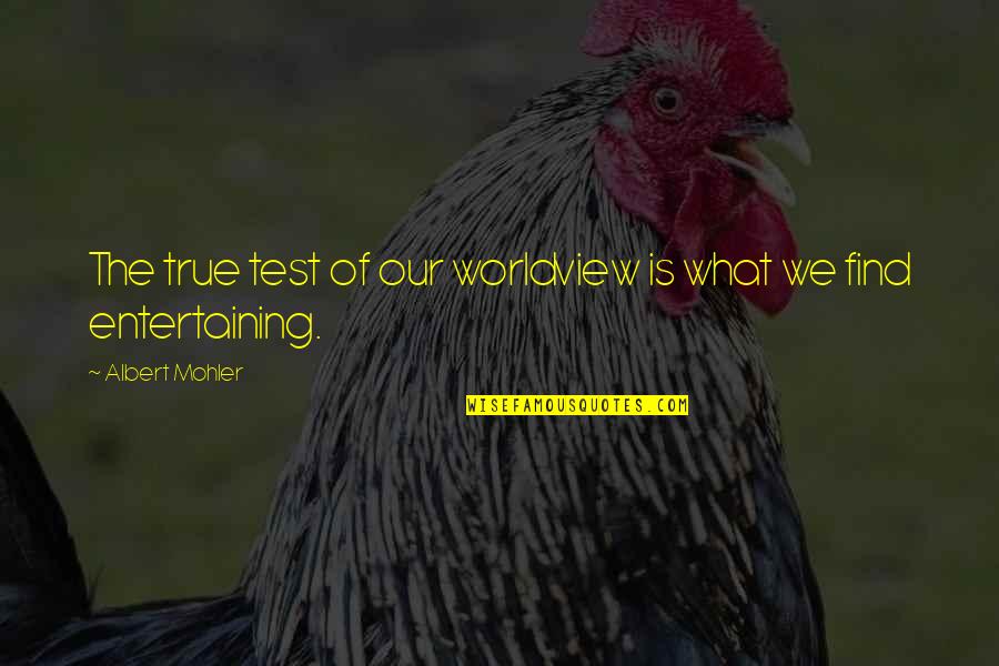 Cherukuri Kiran Quotes By Albert Mohler: The true test of our worldview is what