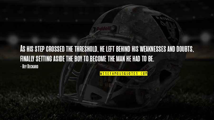 Cherukuri Ramesh Quotes By Bey Deckard: As his step crossed the threshold, he left Cherukuri Ramesh Quotes By Bey Deckard: As his step crossed the threshold, he left