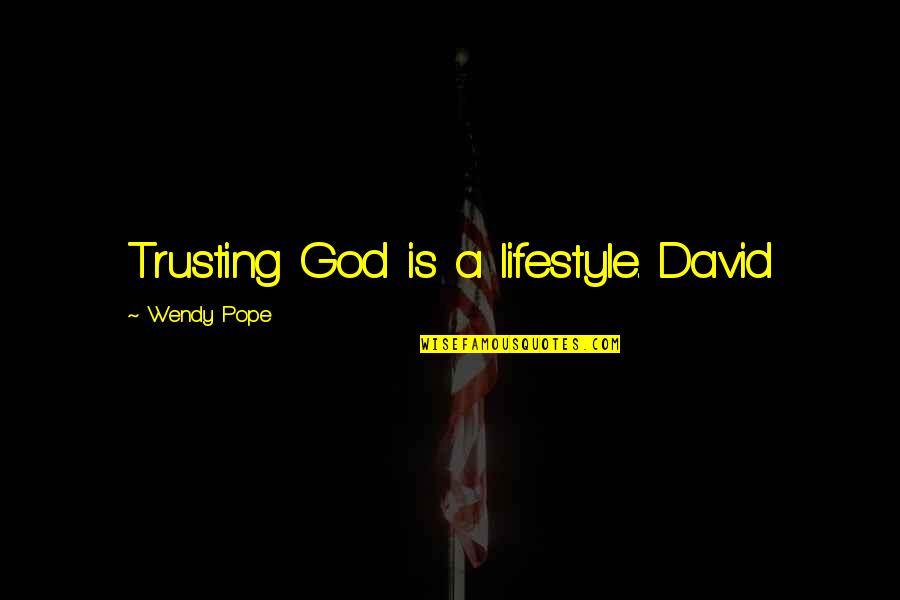 Cherukuri Suman Quotes By Wendy Pope: Trusting God is a lifestyle. David Cherukuri Suman Quotes By Wendy Pope: Trusting God is a lifestyle. David