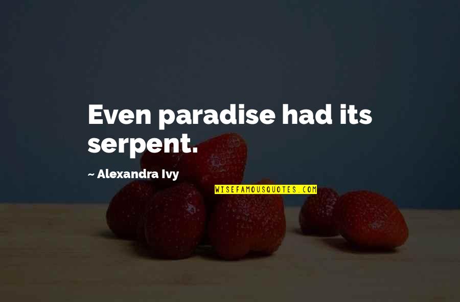 Cherundolo Obituary Quotes By Alexandra Ivy: Even paradise had its serpent. Cherundolo Obituary Quotes By Alexandra Ivy: Even paradise had its serpent.