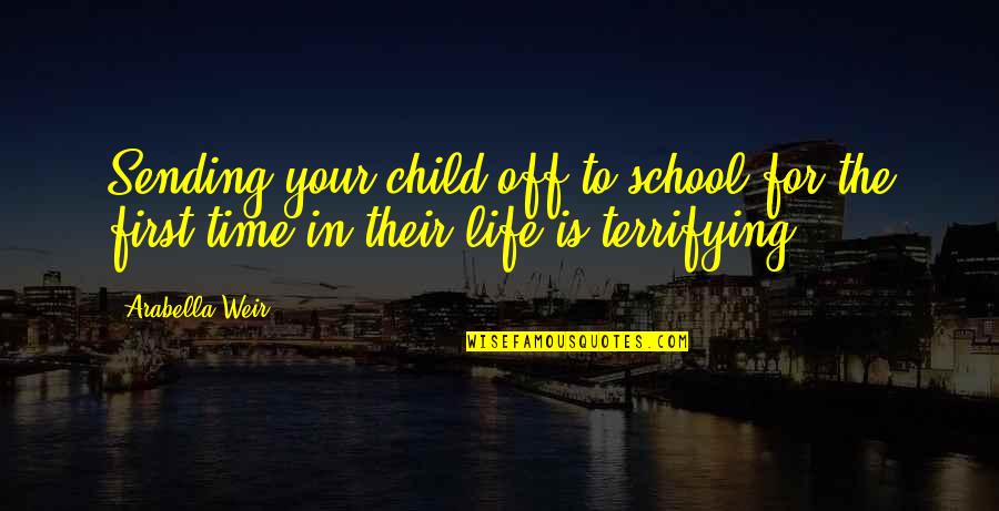 Cherundolo Quotes By Arabella Weir: Sending your child off to school for the