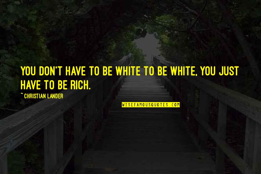 Chervil Seeds Quotes By Christian Lander: You don't have to be white to be Chervil Seeds Quotes By Christian Lander: You don't have to be white to be