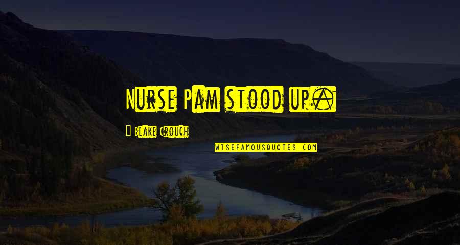 Cherwell Logo Quotes By Blake Crouch: Nurse Pam stood up.