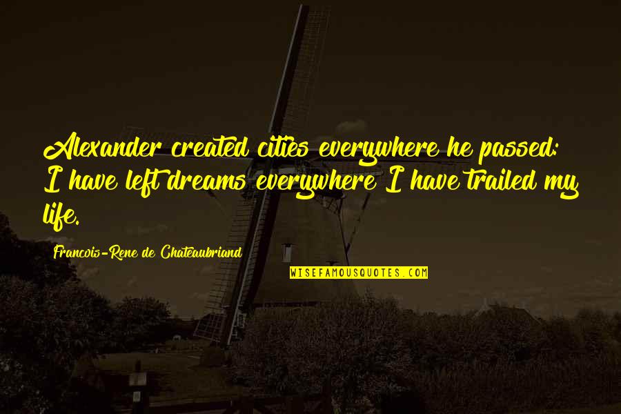 Cherwell Quotes By Francois-Rene De Chateaubriand: Alexander created cities everywhere he passed: I have
