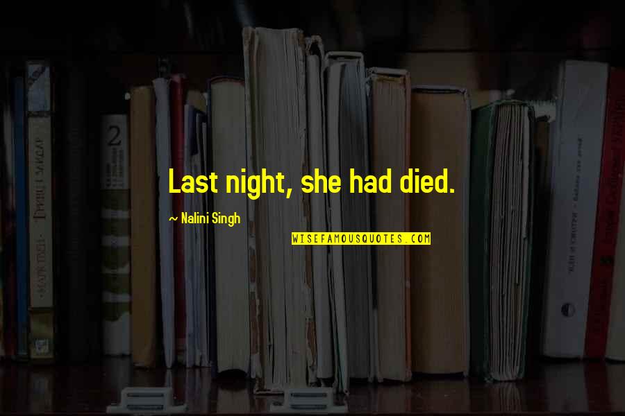 Cheryl Ann Tweedy Quotes By Nalini Singh: Last night, she had died. Cheryl Ann Tweedy Quotes By Nalini Singh: Last night, she had died.