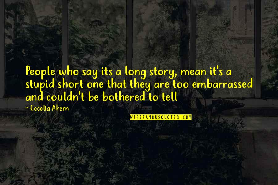 Cheryl Cole I Dont Care Quotes By Cecelia Ahern: People who say its a long story, mean