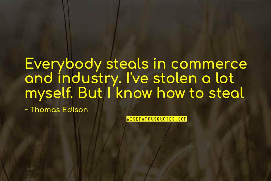 Cheryl Cole Inspirational Quotes By Thomas Edison: Everybody steals in commerce and industry. I've stolen