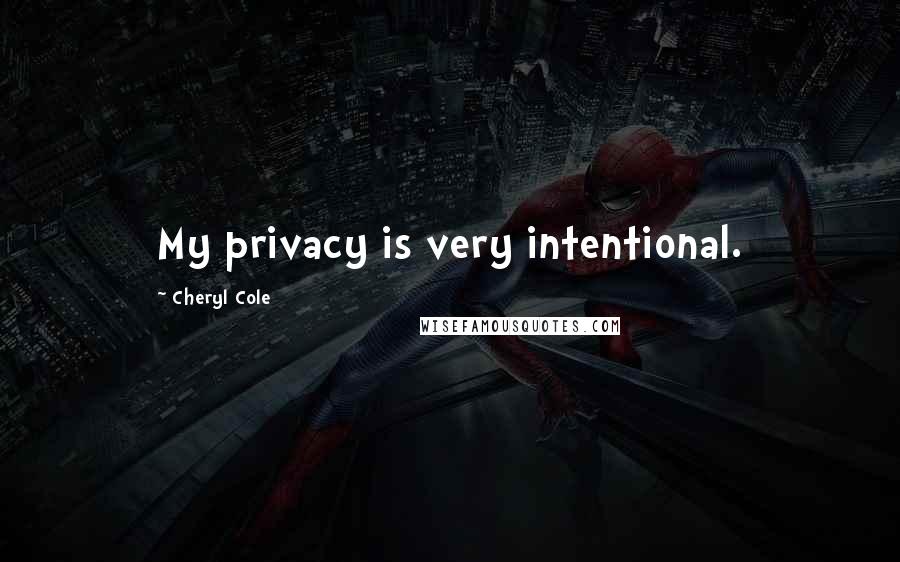 Cheryl Cole quotes: My privacy is very intentional.