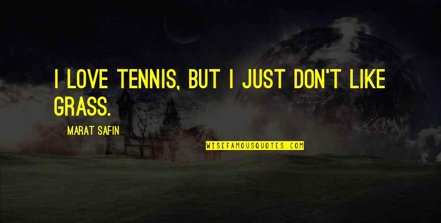 Cheryl Cole Quotes By Marat Safin: I love tennis, but I just don't like