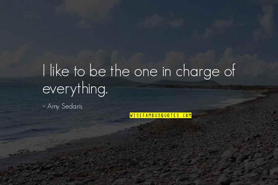 Cheryl Frasier Quotes By Amy Sedaris: I like to be the one in charge