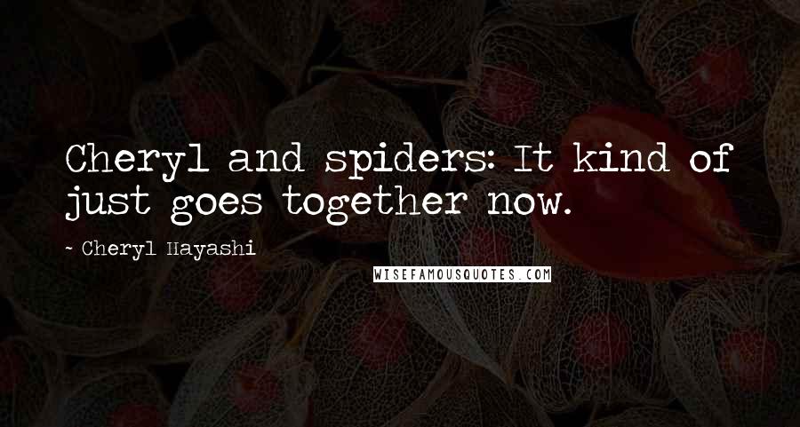 Cheryl Hayashi quotes: Cheryl and spiders: It kind of just goes together now.