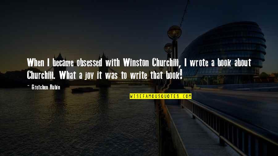 Cheryl Mcintyre Quotes By Gretchen Rubin: When I became obsessed with Winston Churchill, I
