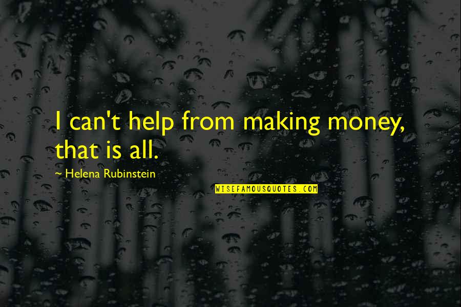 Cheryl Miller Quotes By Helena Rubinstein: I can't help from making money, that is