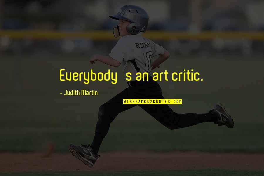 Cheryl Miller Quotes By Judith Martin: Everybody's an art critic.