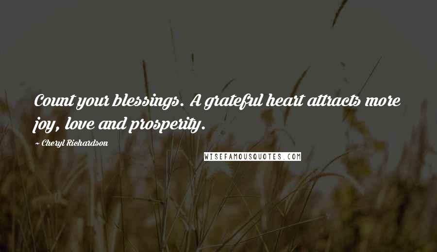 Cheryl Richardson quotes: Count your blessings. A grateful heart attracts more joy, love and prosperity.