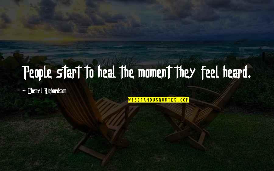 Cheryl Richardson Quotes By Cheryl Richardson: People start to heal the moment they feel
