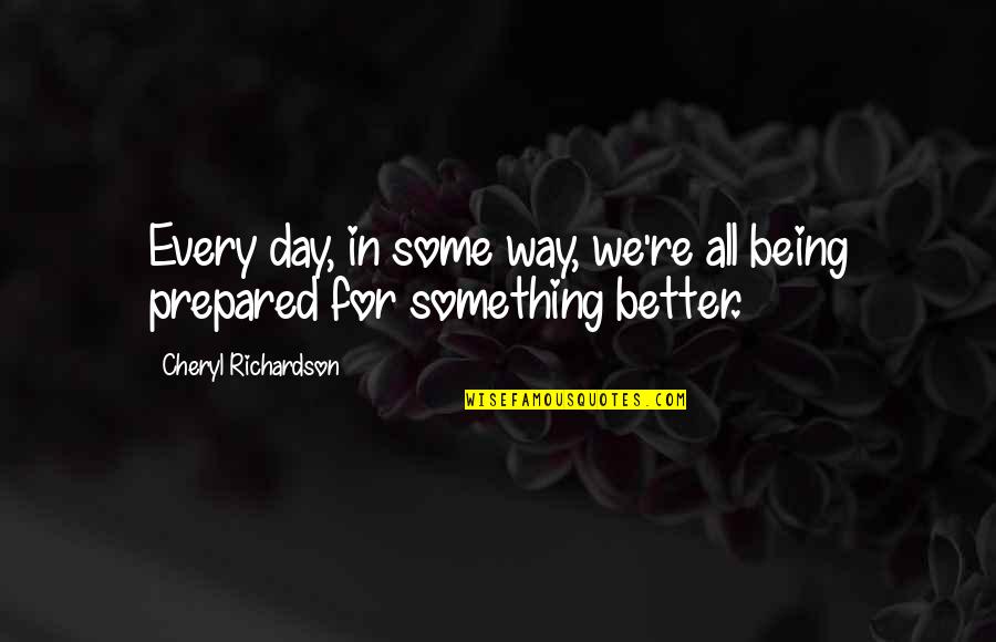 Cheryl Richardson Quotes By Cheryl Richardson: Every day, in some way, we're all being